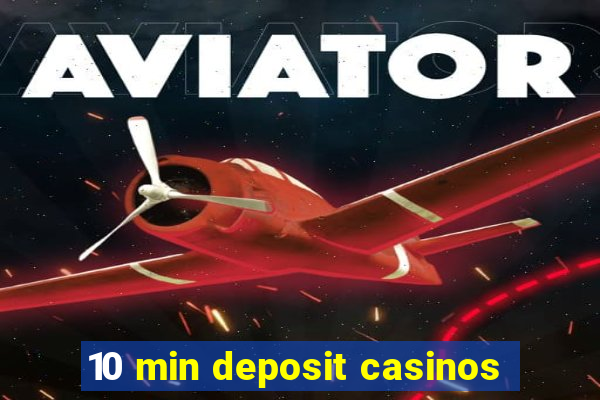 10 min deposit casinos