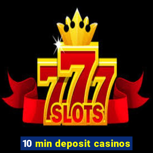 10 min deposit casinos