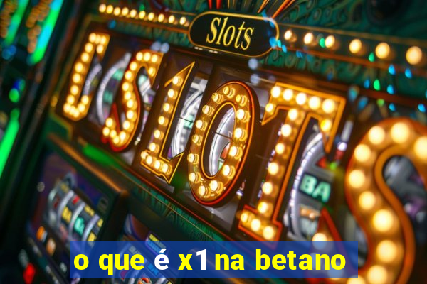 o que é x1 na betano