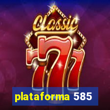 plataforma 585