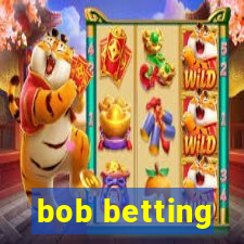 bob betting