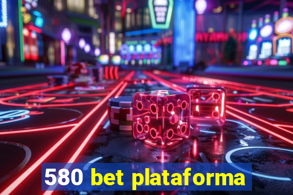 580 bet plataforma