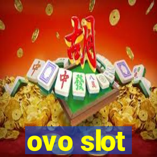 ovo slot