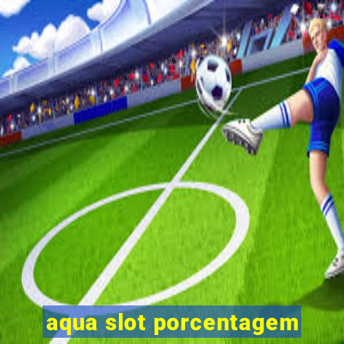 aqua slot porcentagem