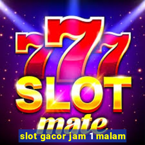 slot gacor jam 1 malam