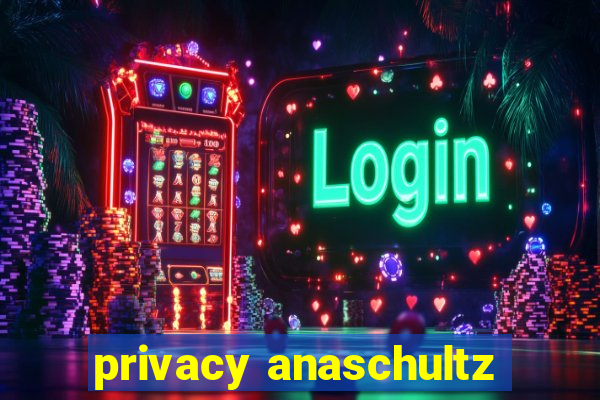 privacy anaschultz