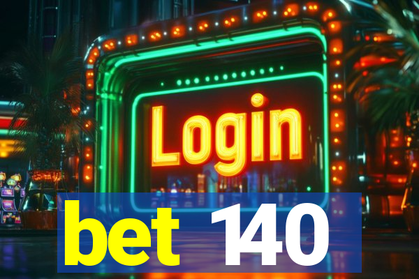 bet 140