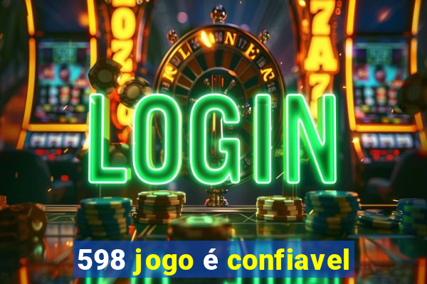 598 jogo é confiavel