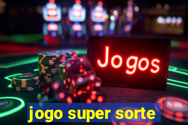 jogo super sorte