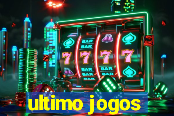 ultimo jogos