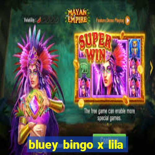 bluey bingo x lila