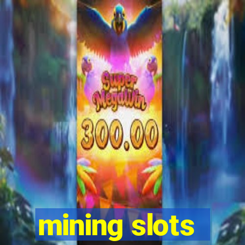 mining slots