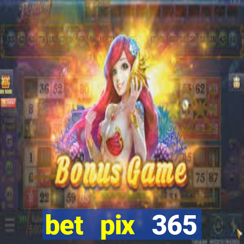 bet pix 365 b么nus cadastro