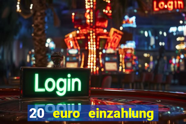 20 euro einzahlung casino bonus