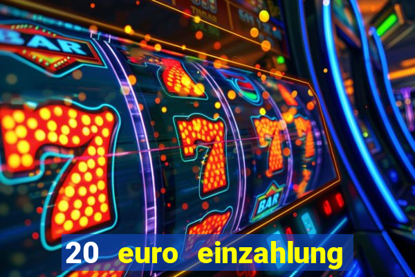 20 euro einzahlung casino bonus