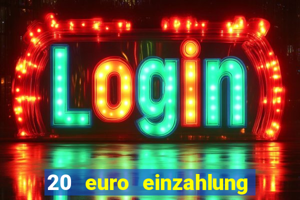 20 euro einzahlung casino bonus