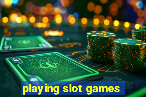 playing slot games