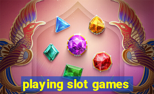 playing slot games