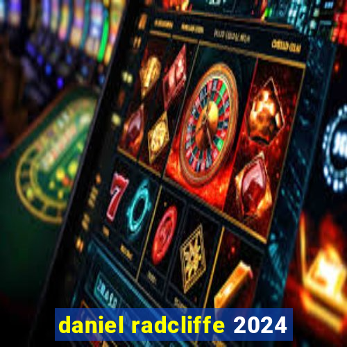 daniel radcliffe 2024