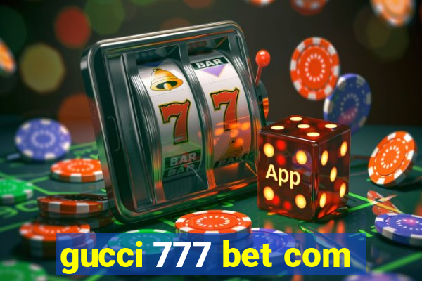 gucci 777 bet com