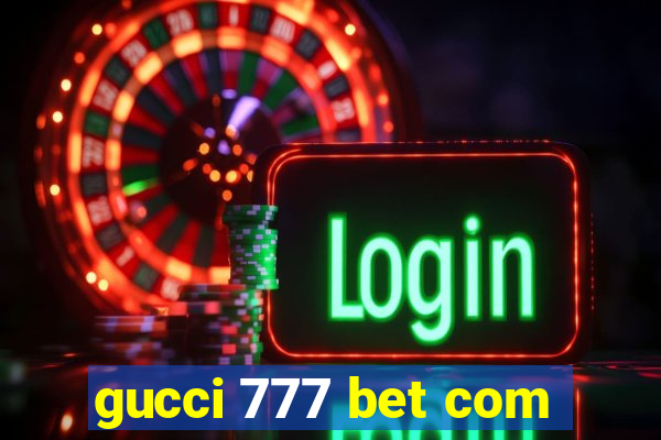 gucci 777 bet com