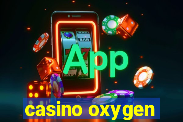 casino oxygen