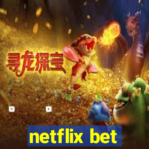 netflix bet