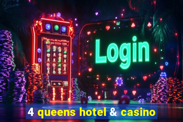 4 queens hotel & casino