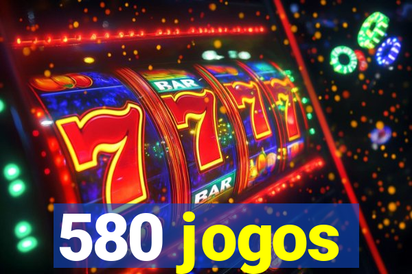 580 jogos