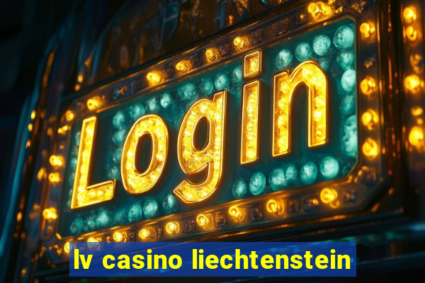 lv casino liechtenstein