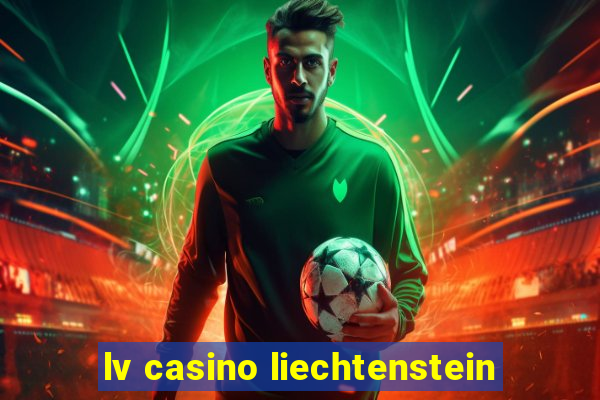 lv casino liechtenstein