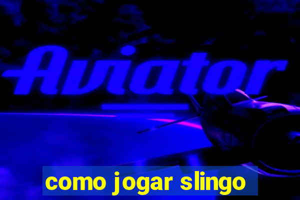 como jogar slingo