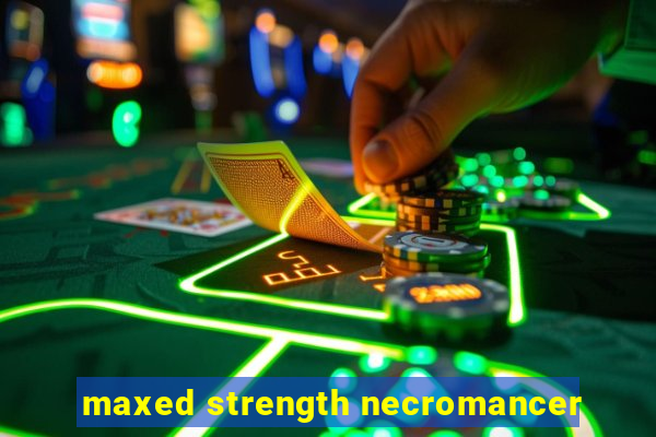 maxed strength necromancer