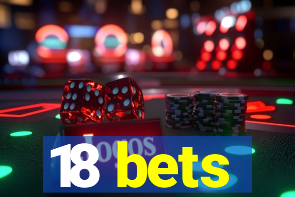 18 bets