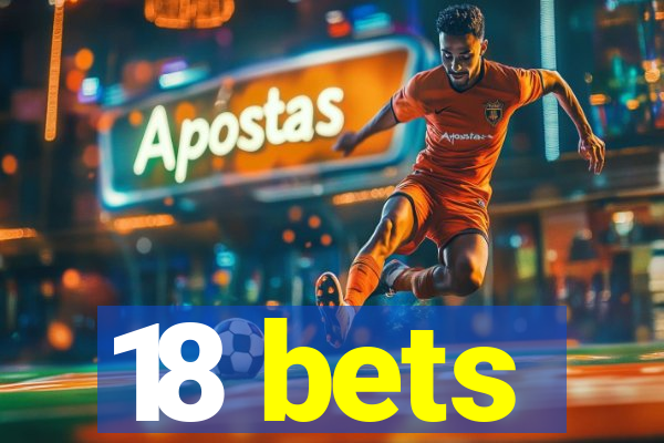 18 bets