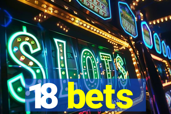 18 bets