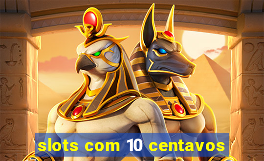 slots com 10 centavos