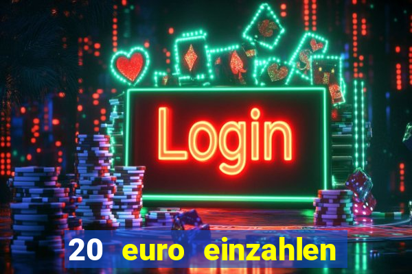 20 euro einzahlen casino bonus