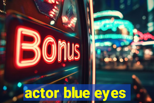 actor blue eyes