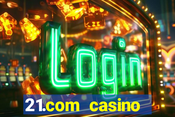 21.com casino betting online