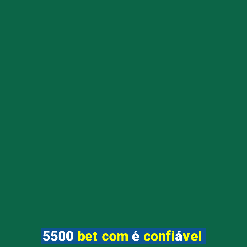 5500 bet com é confiável