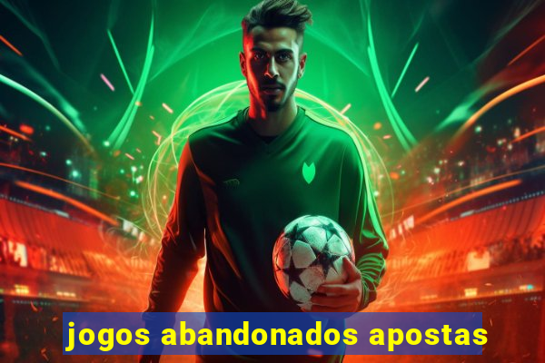 jogos abandonados apostas