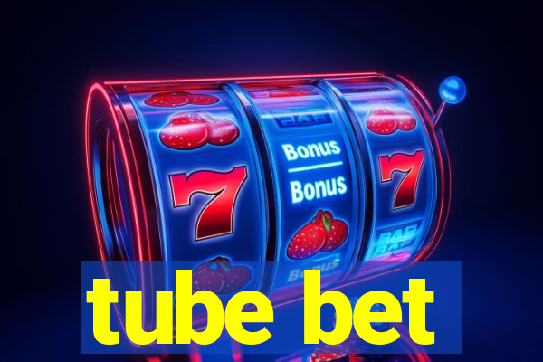 tube bet