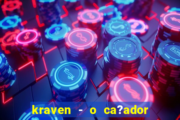 kraven - o ca?ador filme completo dublado pobreflix