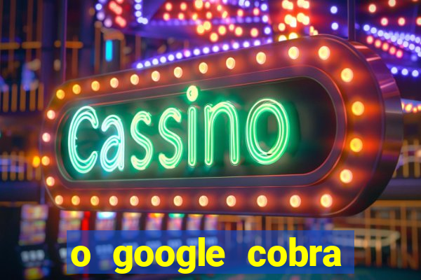 o google cobra taxa de saque de jogos