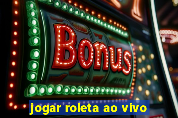 jogar roleta ao vivo