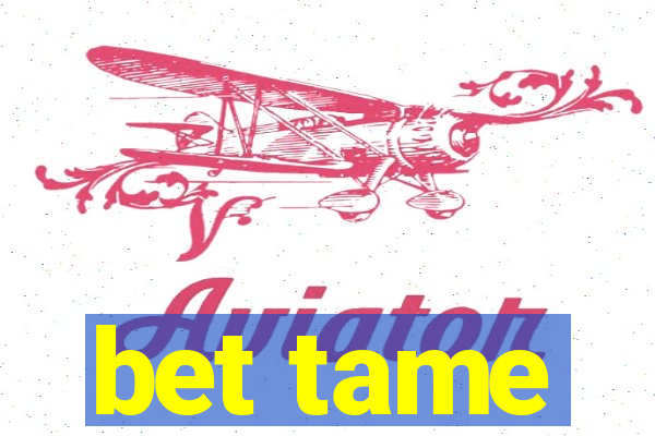 bet tame