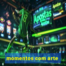 momentos com arte