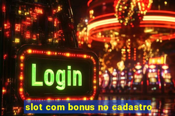 slot com bonus no cadastro