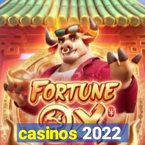 casinos 2022